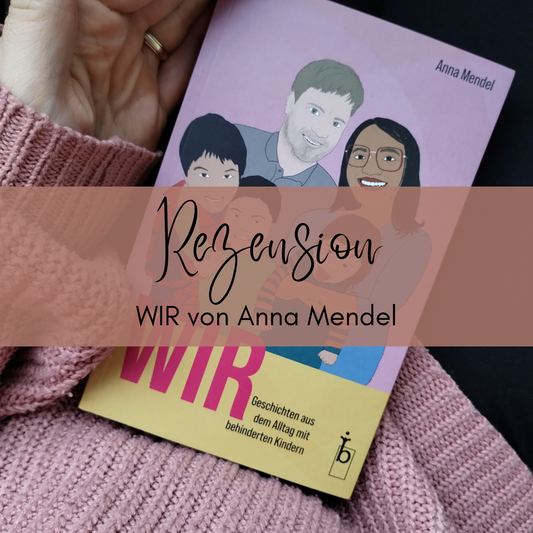 Rezension „WIR - Geschichten aus dem Alltag mit behinderten Kindern“ von Anna Mendel