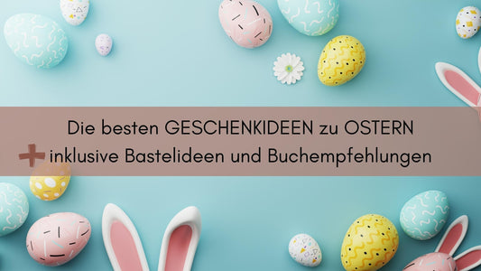 Die besten Geschenkideen für Kinder zu Ostern🥚