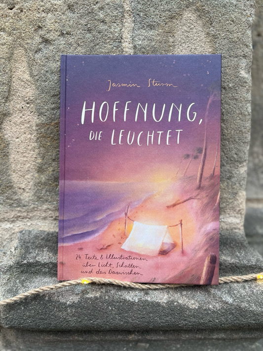 Hoffnung, die leuchtet: 24 Texte und Illustrationen über Licht, Schatten und das Dazwischen