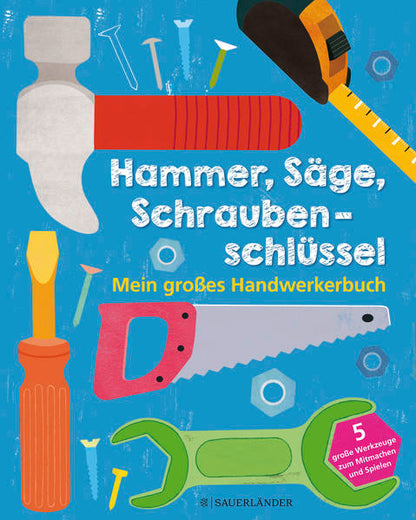 Hammer, Säge, Schraubenschlüssel Mein großes Handwerkerbuch